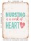 DECORATIVE METAL SIGN - Nursing is a Work of Heart - Vintage Rusty Look